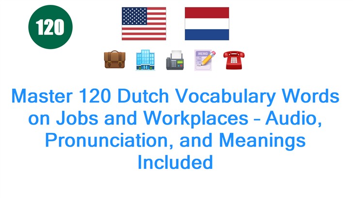 Master 120 Dutch Vocabulary Words on Jobs and Workplaces – Audio, Pronunciation, and Meanings Included